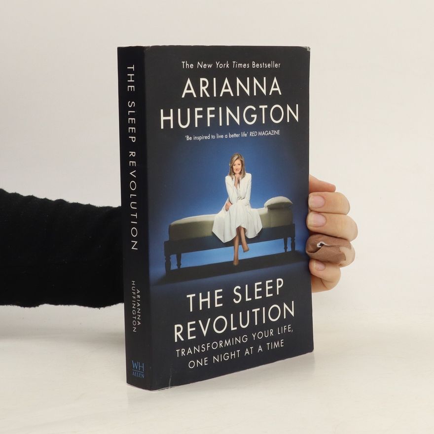 Arianna Huffington The sleep revolution : transforming your life, one night at a time
