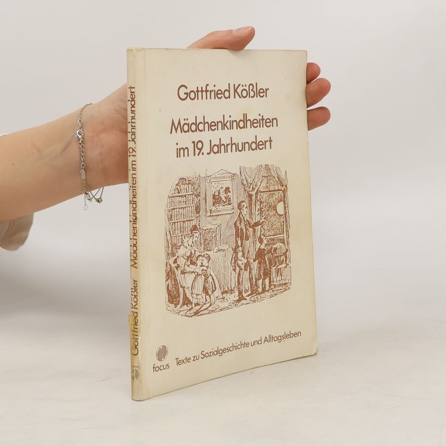 Gottfried Ko ßler Mädchenkindheiten im 19. [neunzehnten] Jahrhundert