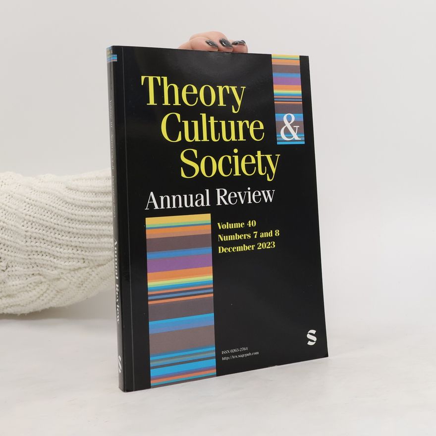 Autorenkollektiv Theory Culture & Society. Volume 40. Numbers 7 and 8. 12/2023