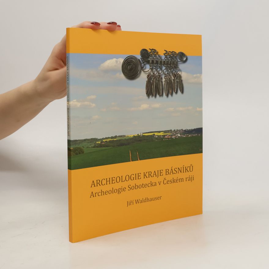 Jiří Waldhauser Archeologie kraje básníků, archeologie Sobotecka v Českém ráji