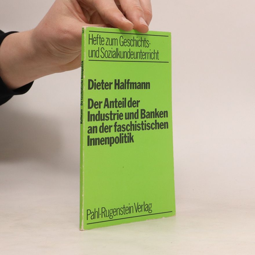Dieter Halfmann Der Anteil der Industrie und Banken an der faschistischen Innenpolitik