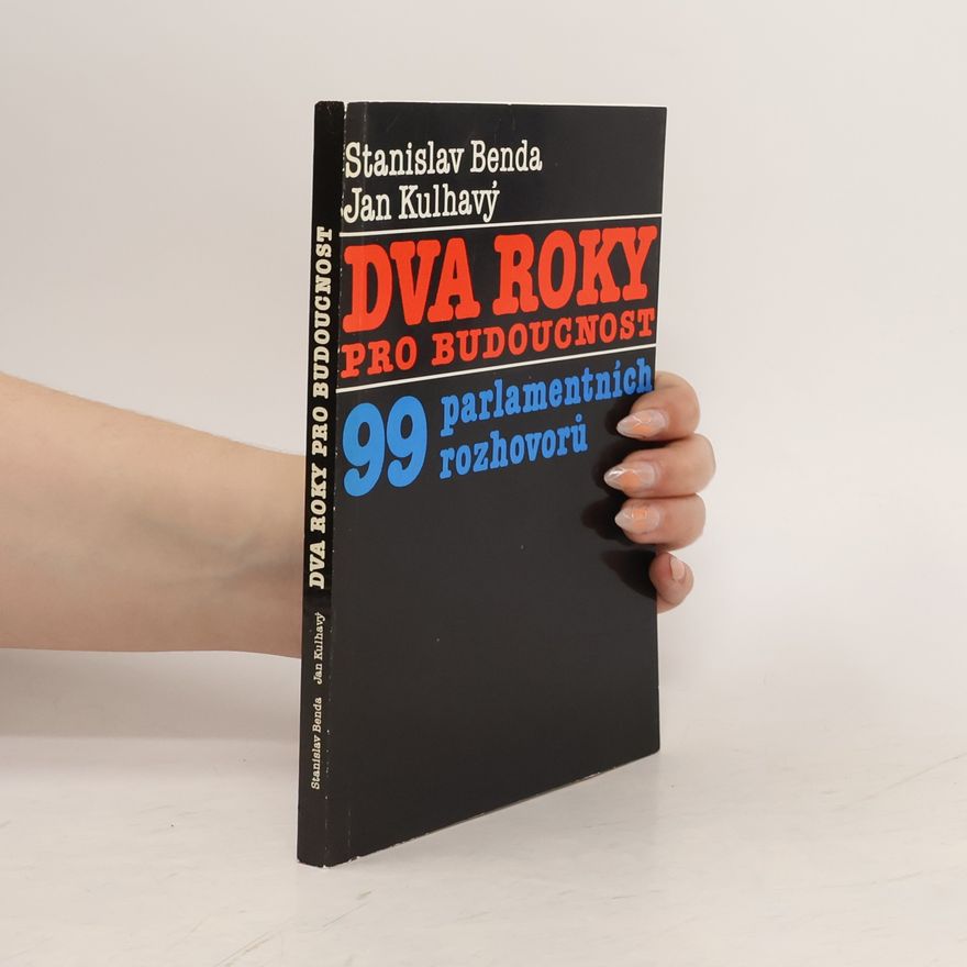 Jan Kulhavý Dva roky pro budoucnost. 99 parlamentních rozhovorů