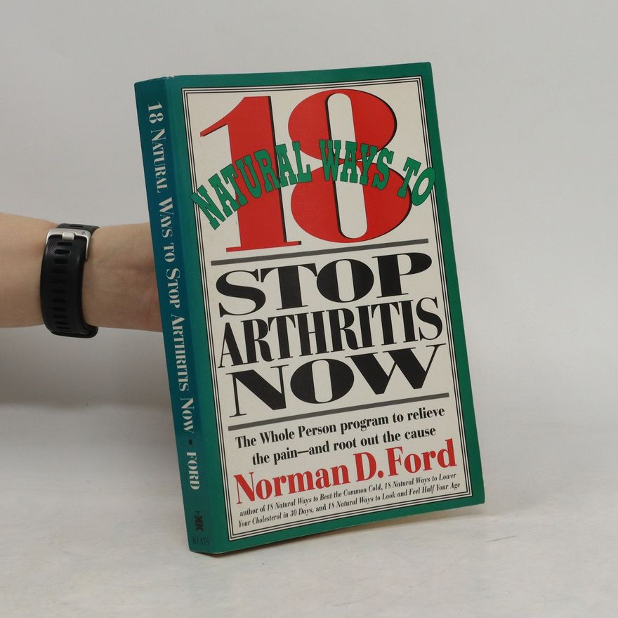 Norman D. Ford Eighteen Natural Ways to Stop Arthritis Now