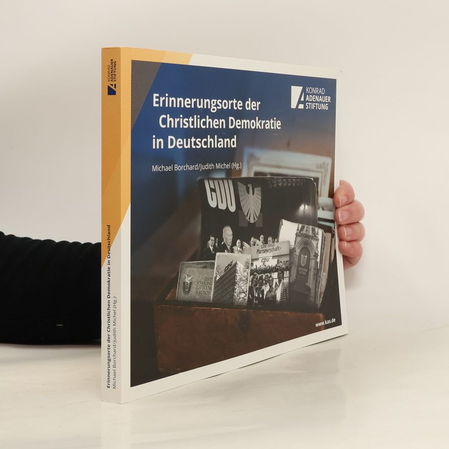 Michael Borchard Erinnerungsorte der Christlichen Demokratie in Deutschland
