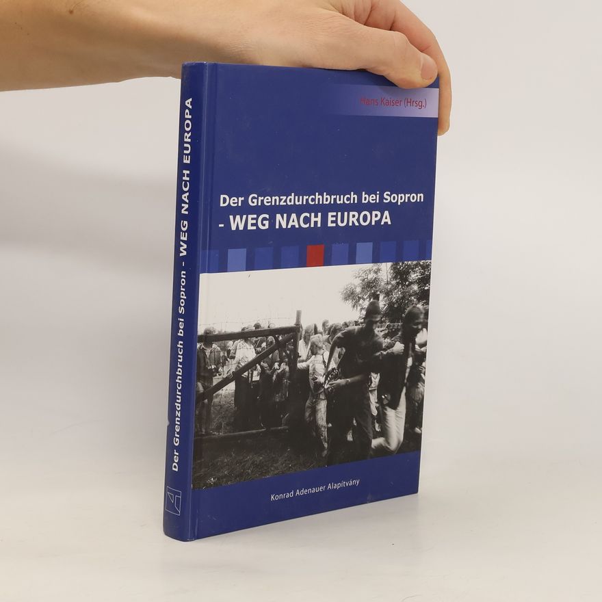 Hans Kaiser Grenzdurchbruch bei Sopron - Weg nach Europa