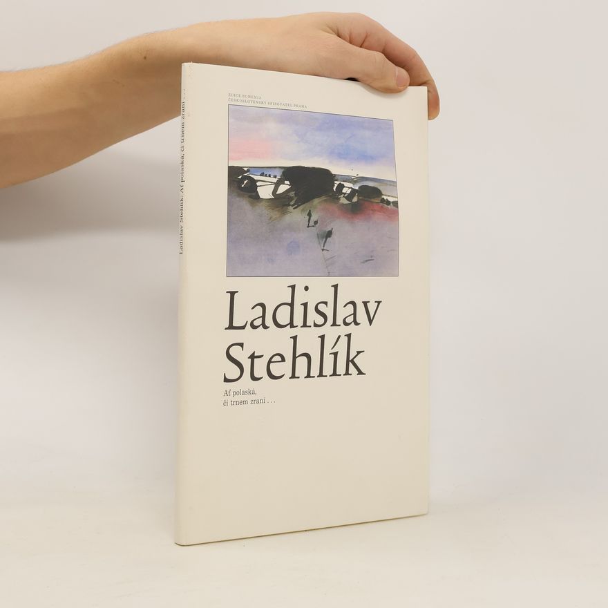 Ladislav Stehlík Ať polaská, či trnem zraní…