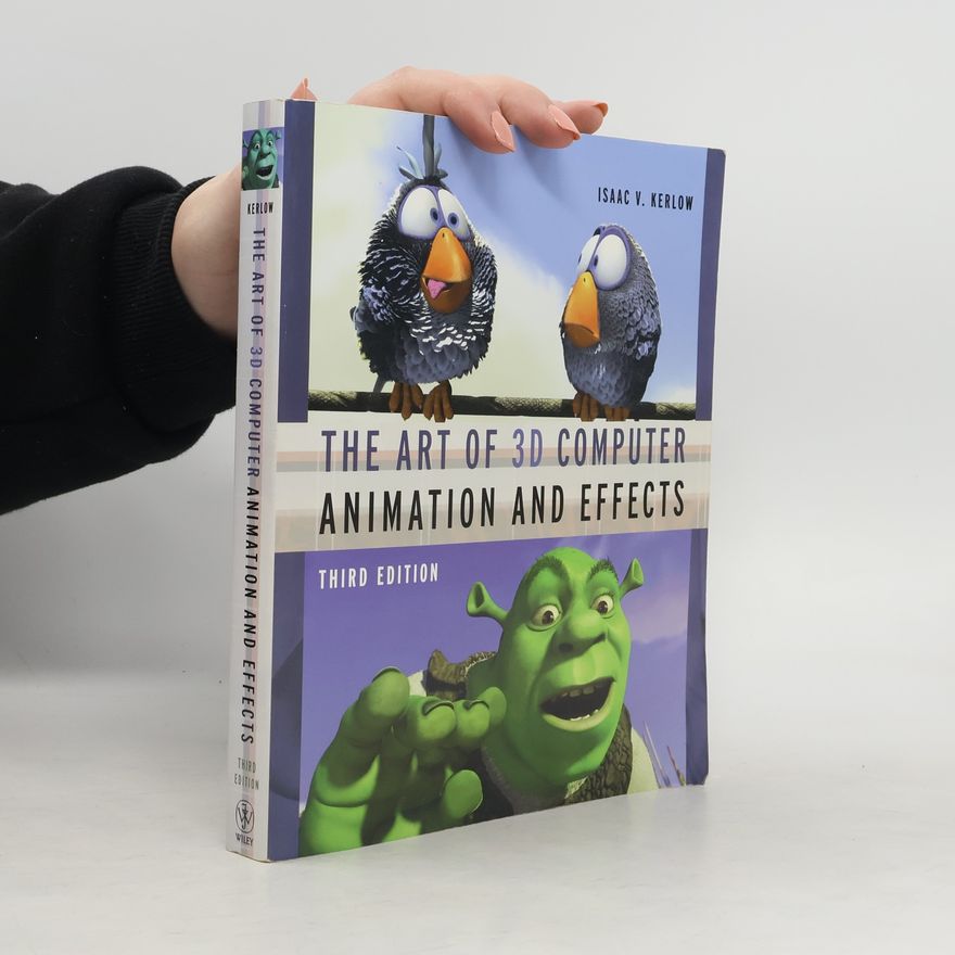 Isaac Victor Kerlow The art of 3D computer animation and effects. Third edition