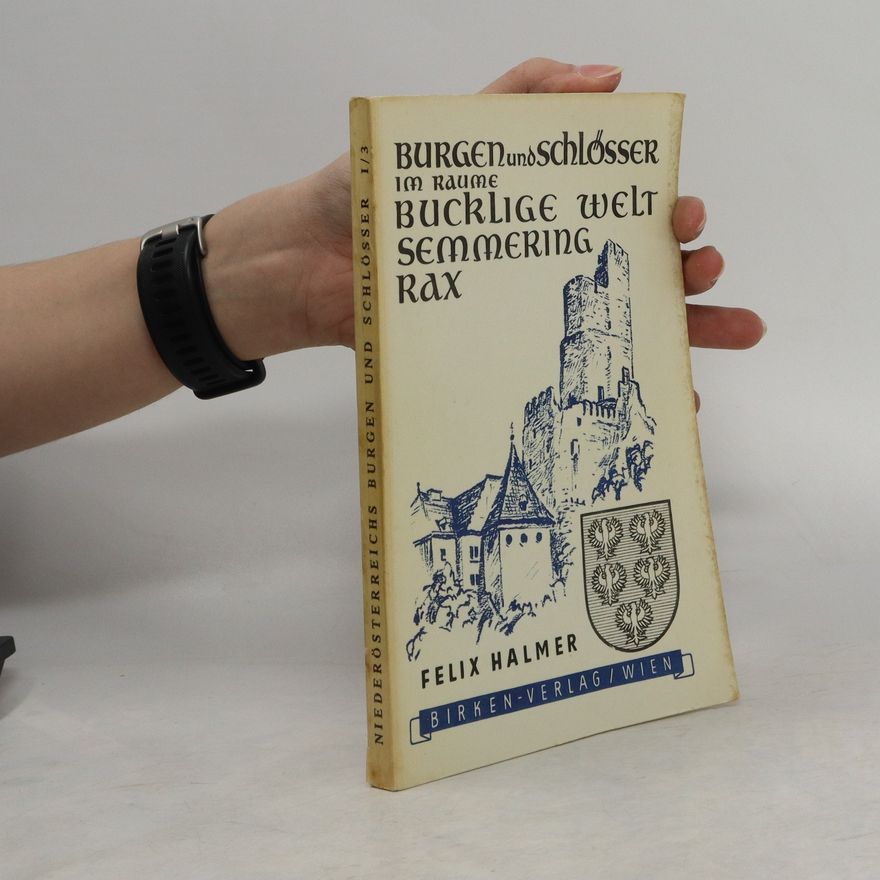 Felix Halmer Burgen und Schlösser im Raume Bucklige Welt Semmering Rax