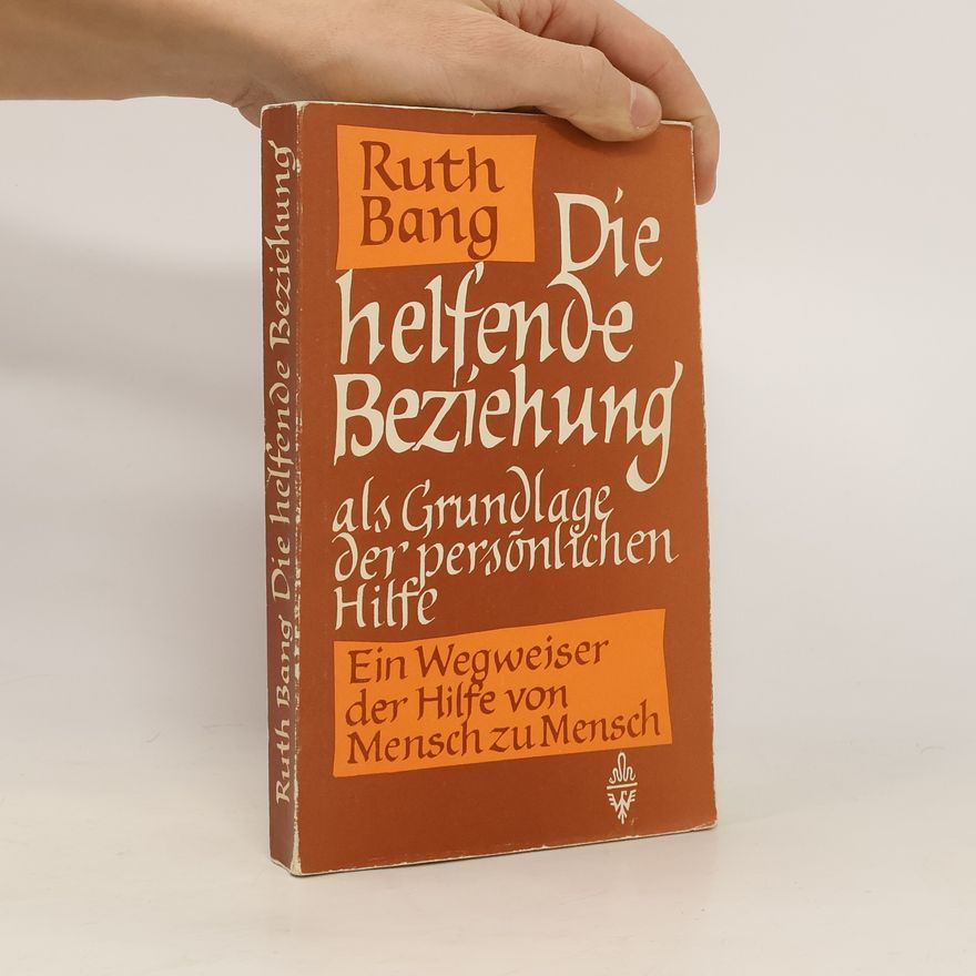 Ruth Bang Die Helfende Beziehung als Grundlage der Persönlichen Hilfe