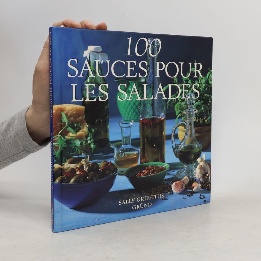 Sally Griffiths 100 sauces pour les salades