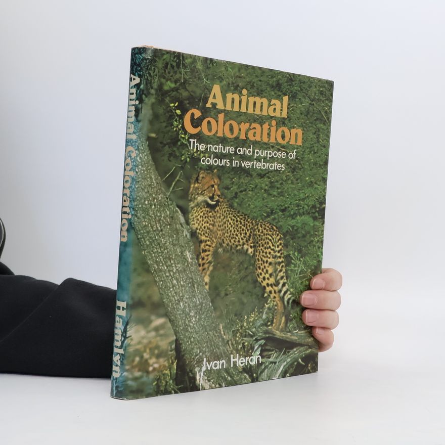 Ivan Heráň Animal Coloration. The Nature and Purpose of Colours in Vertebrates