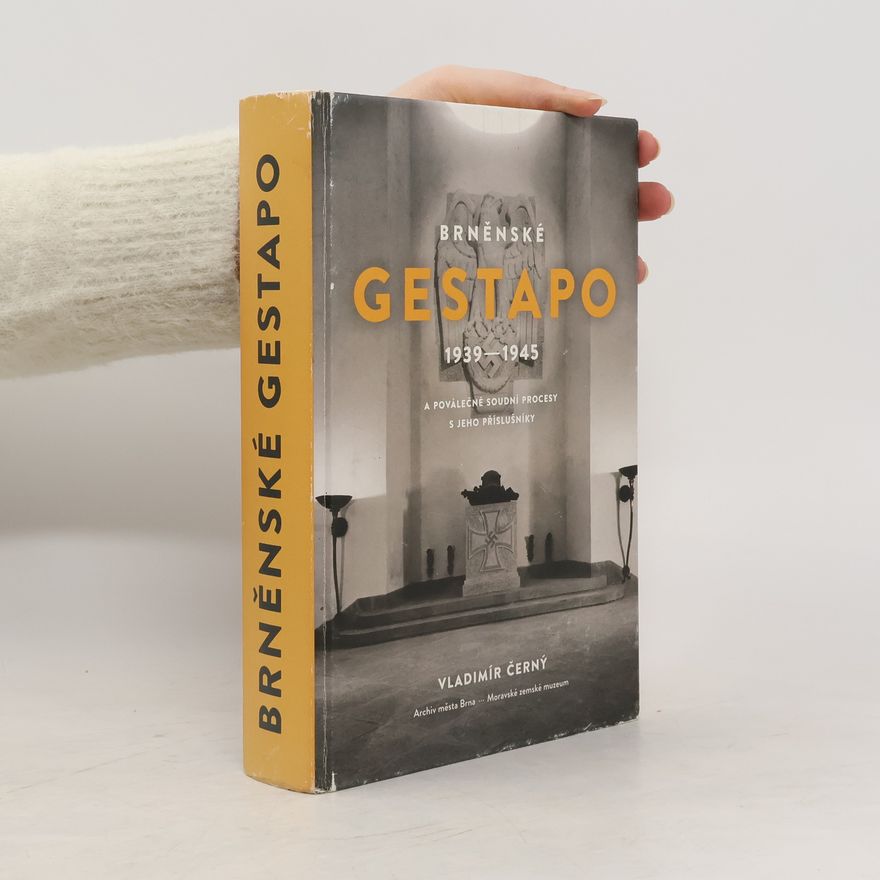 Vladimír Černý Brněnské Gestapo 1939-1945 a poválečné soudní procesy s jeho příslušníky