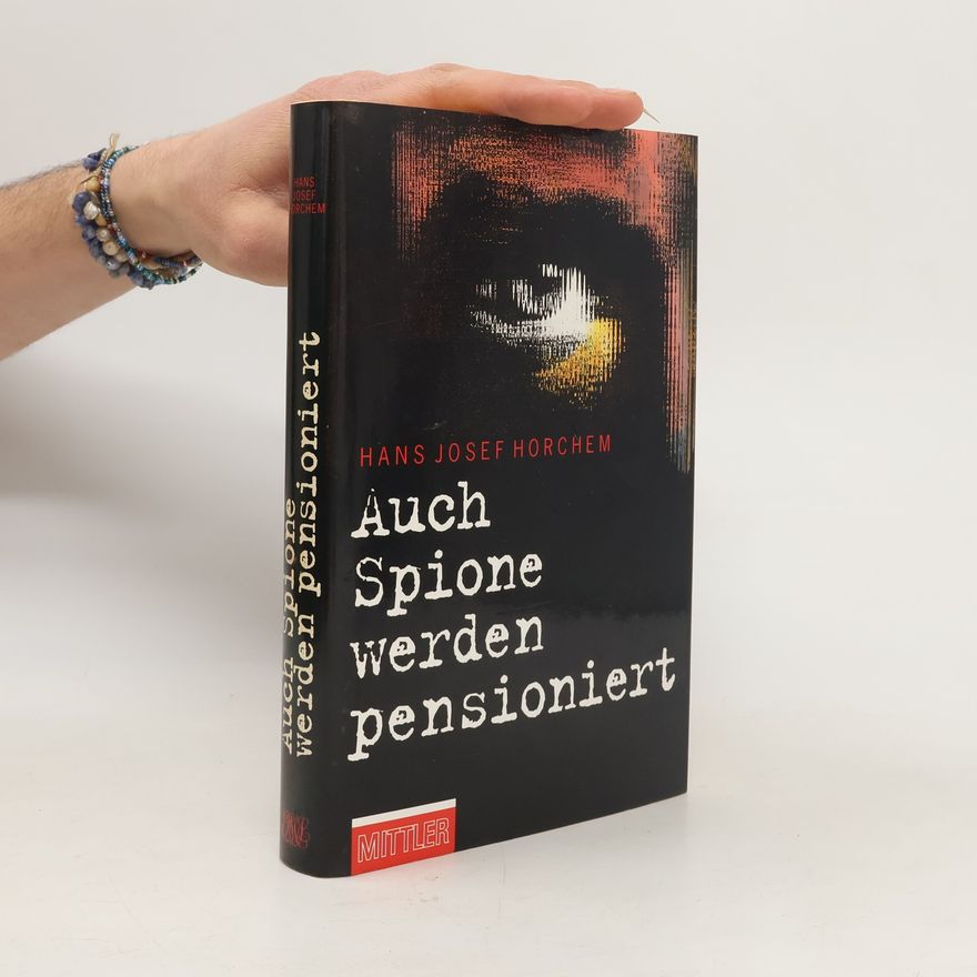 Hans Josef Horchem Auch Spione werden pensioniert