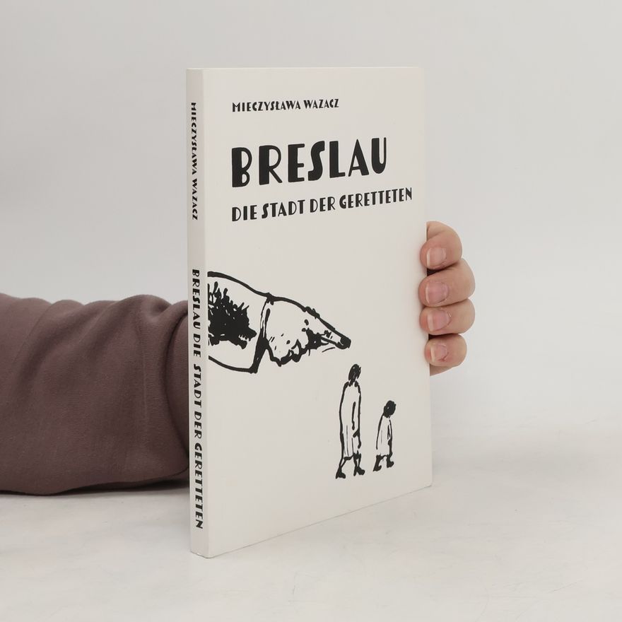 Mieczysława Wazacz Breslau. Die Stadt der Geretteten