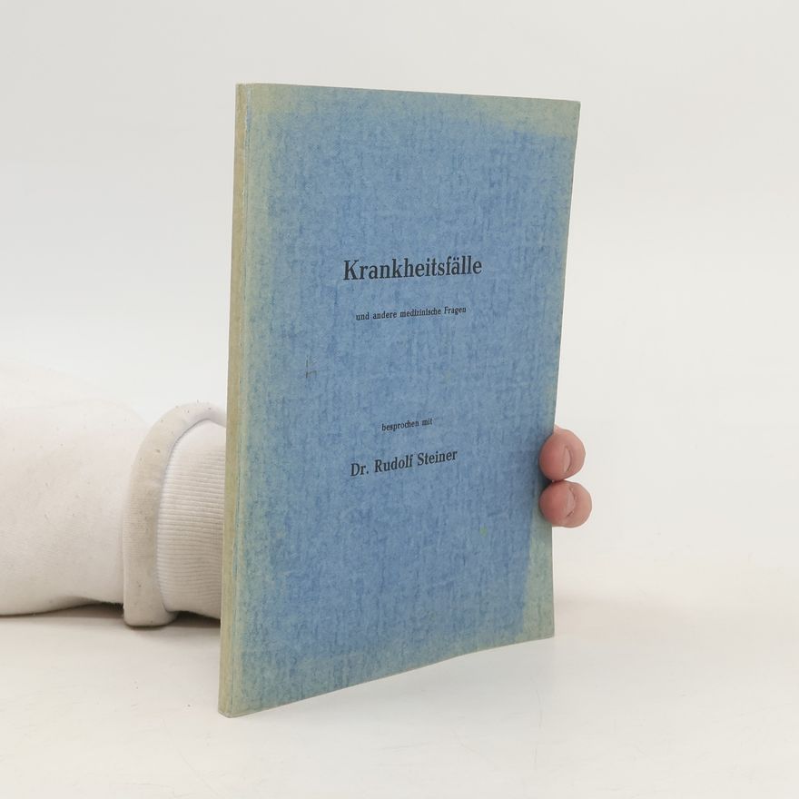 Rudolf Steiner Krankheitsfälle und andere medizinische Fragen