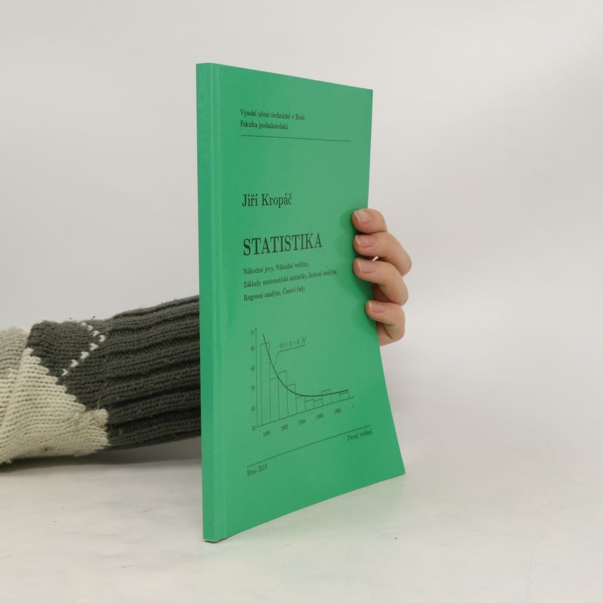 Jiří Kropáč Statistika : náhodné jevy, náhodné veličiny, základy matematické statistiky, indexní analýza, regresní analýza, časové řady