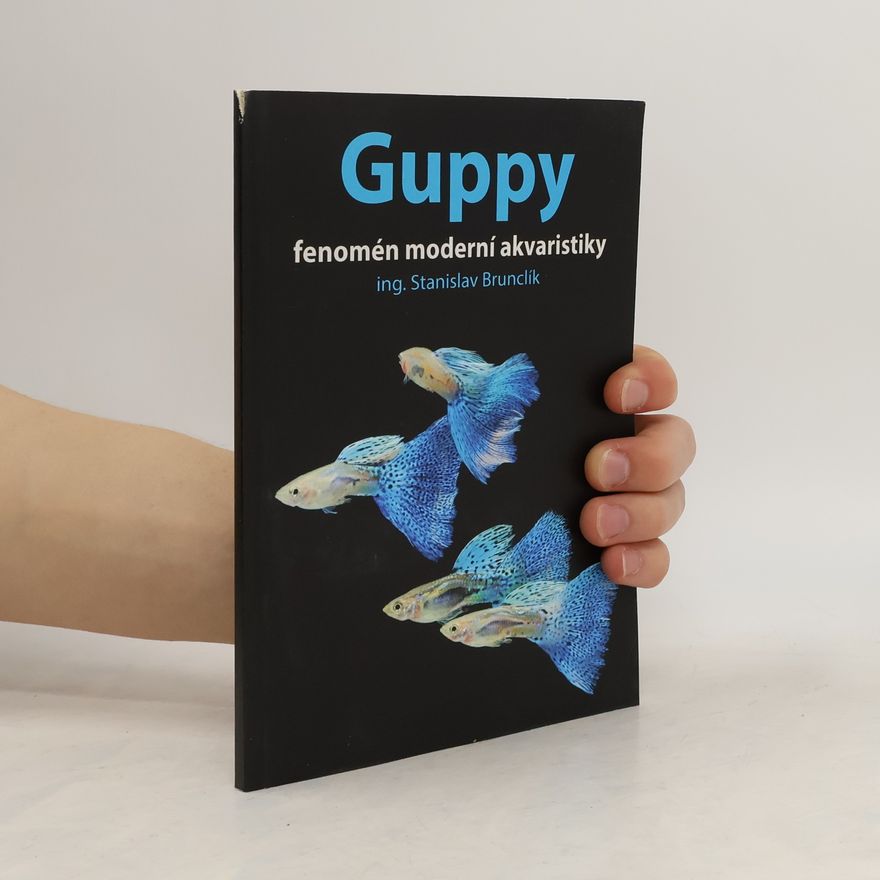 Stanislav Brunclík Guppy. Fenomén moderní akvaristiky