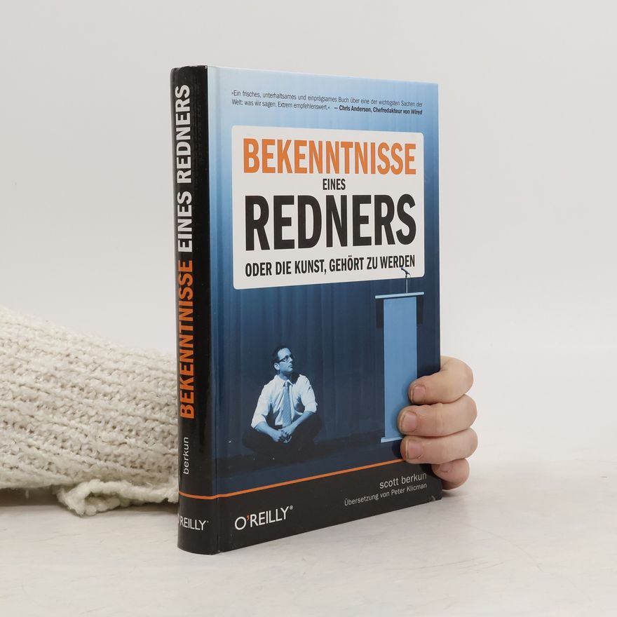 Scott Berkun Bekenntnisse eines Redners oder die Kunst, gehört zu werden