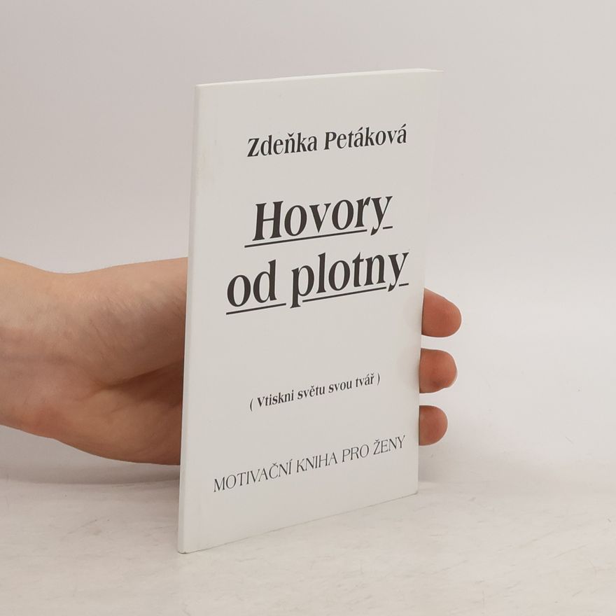 Zdeňka Petáková Hovory od plotny: (vtiskni světu svou tvář): motivační kniha pro ženy