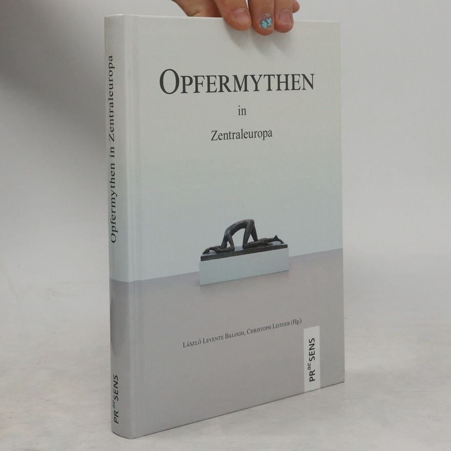 Lászlo Levente Balogh Opfermythen in Zentraleuropa