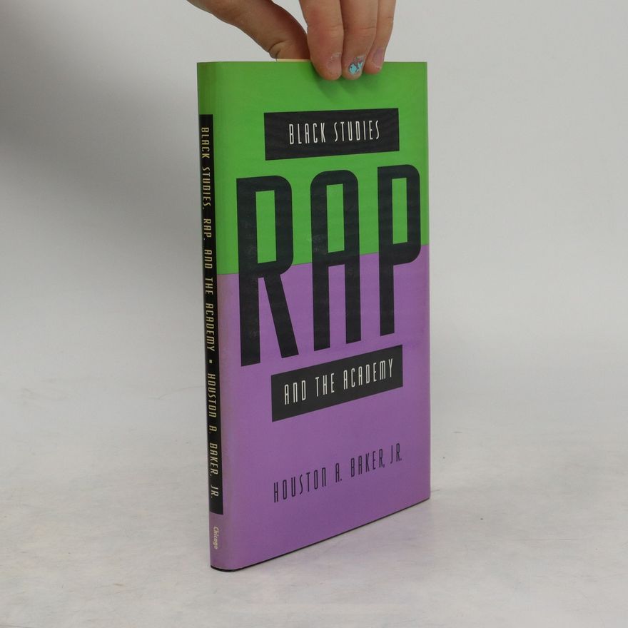 Houston A. Baker Jr. Black Studies, Rap, and the Academy