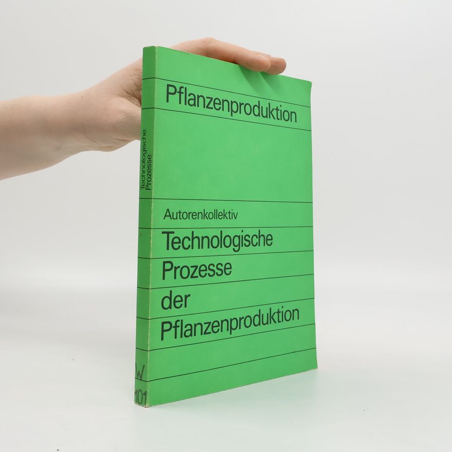 Autorenkollektiv Pflanzenproduktion. Technologische Prozesse der Pflanzenproduktion