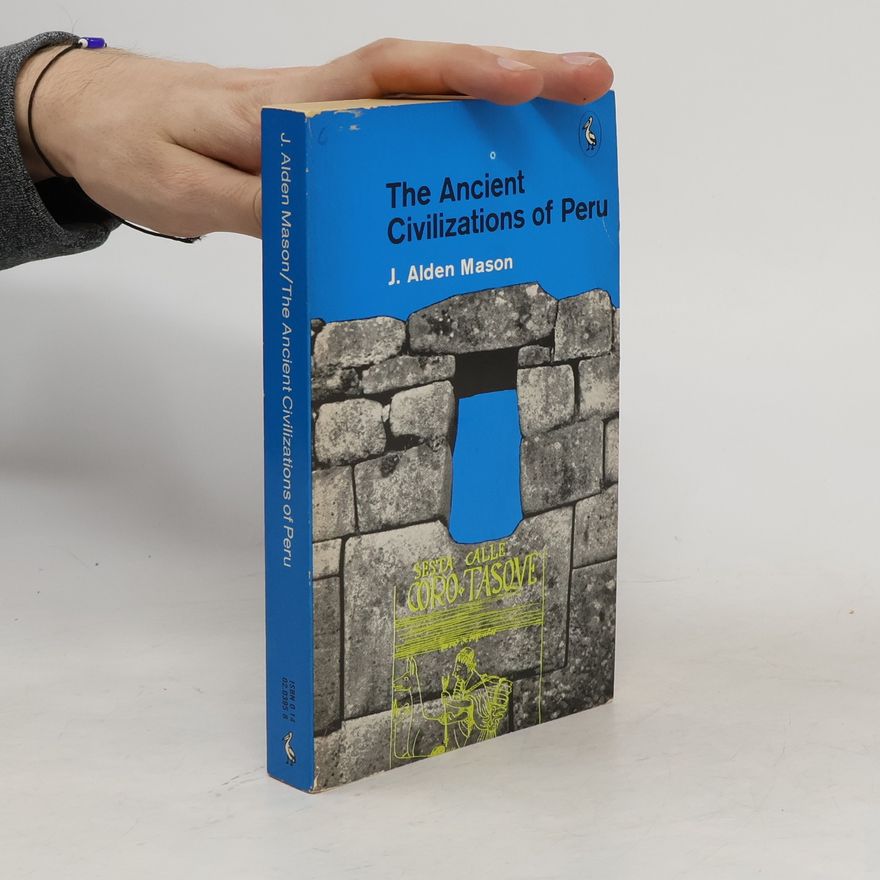 John Alden Mason The Ancient Civilizations of Peru