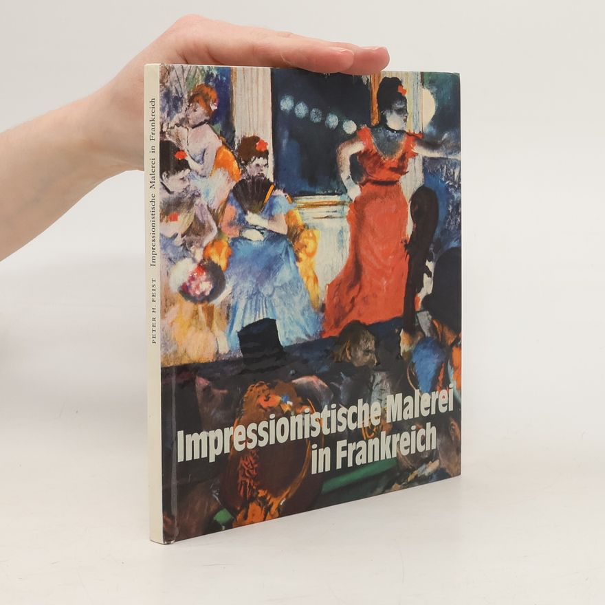 Peter H. Feist Impressionistische Malerei in Frankreich