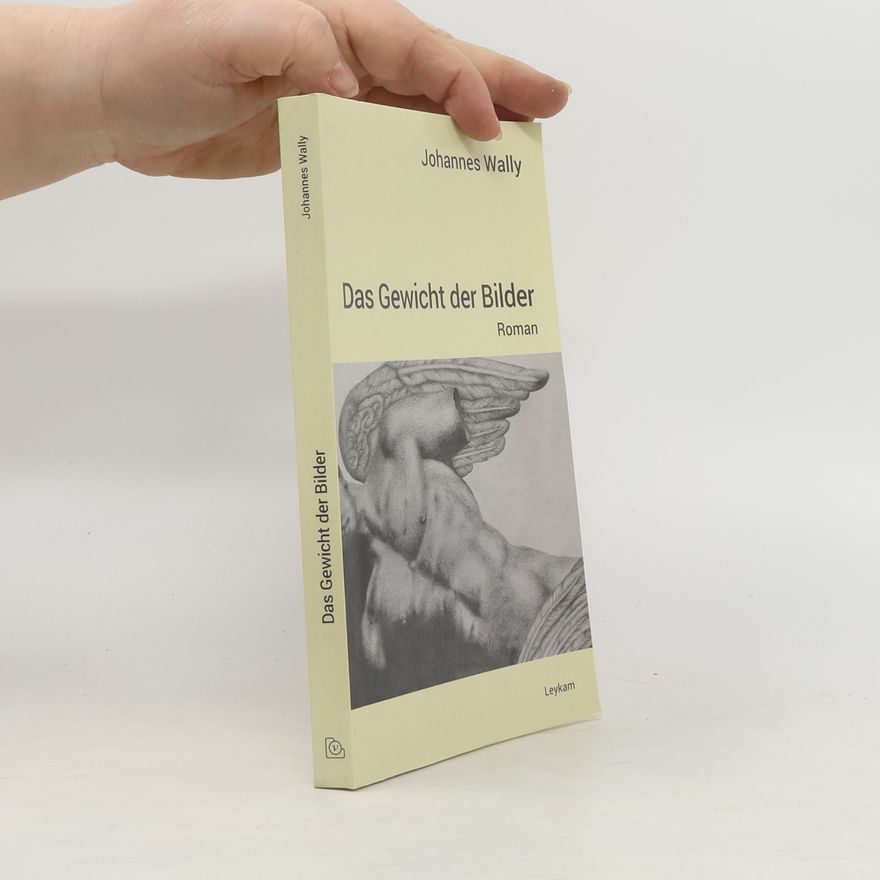 Johannes Wally Das Gewicht der Bilder