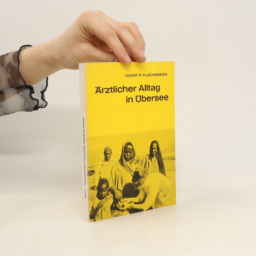 Horst R. Flachsmeier Ärztlicher Alltag in Übersee