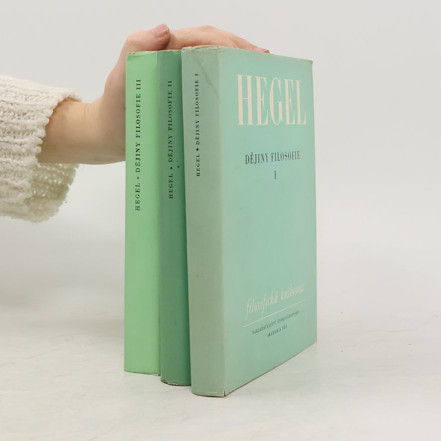 Georg Wilhelm Friedrich Hegel Dějiny filosofie I.-III. díl