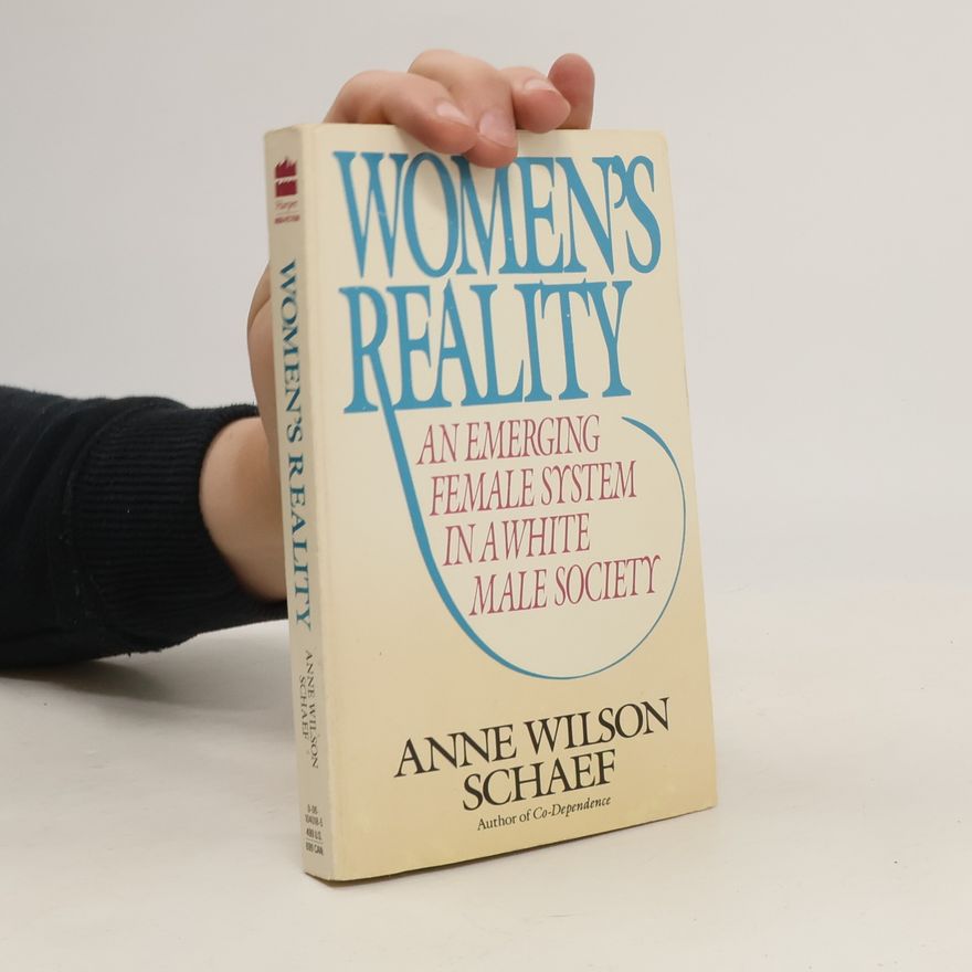 Anne Wilson Schaef Women's Reality. An Emerging Female System in a White Male Society