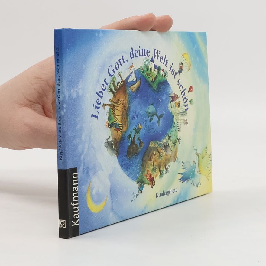 Angelika Kipp Lieber Gott, deine Welt ist schön. Kindergebete