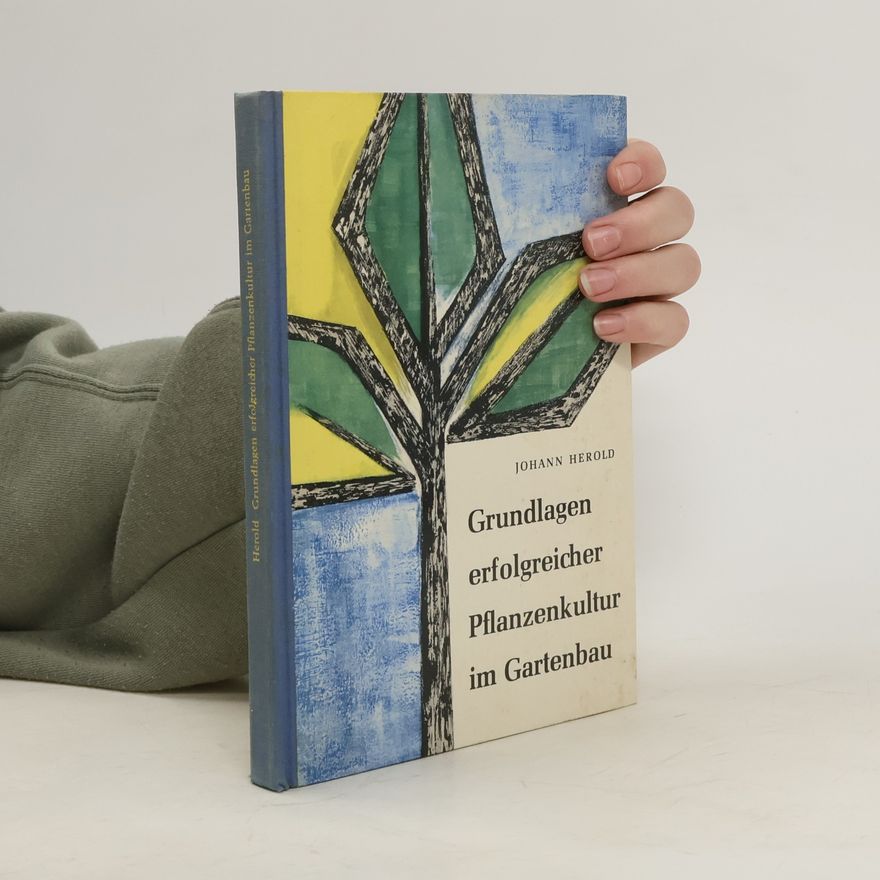 Johann Herold Grundlagen erfolgreicher Pflanzenkultur im Gartenbau