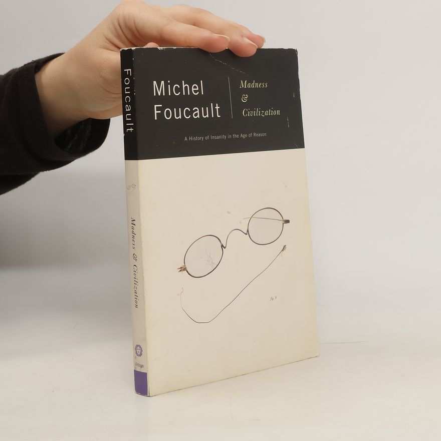 Michel Foucault Madness and Civilization: A History of Insanity in the Age of Reason