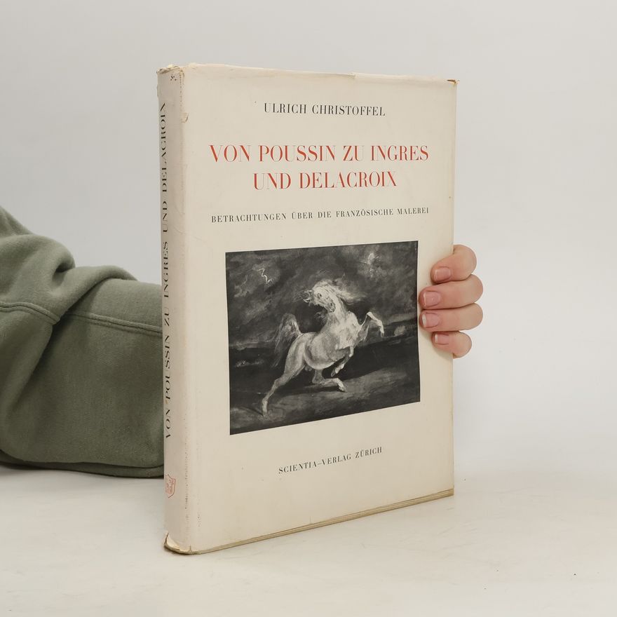 Ulrich Christoffel Von Poussin zu Ingres und Delacroix