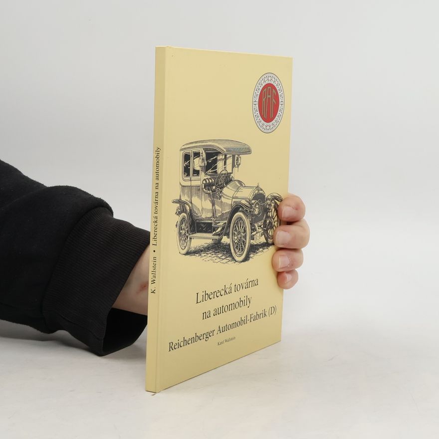 Karel Wallstein Liberecká továrna na automobily. Reichenberger Automobil-Fabrik
