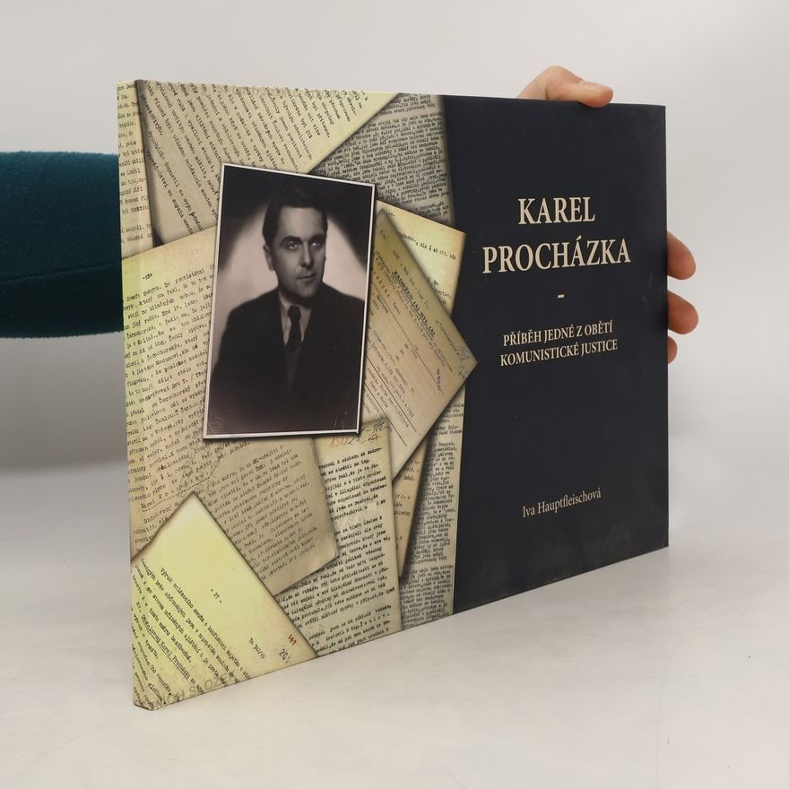 Iva Hauptfleischová Karel Procházka. Příběh jedné z obětí komunistické justice