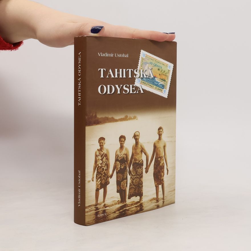 Vladimír Ustohal Tahitská odysea: Příběh české rodiny v Polynésii