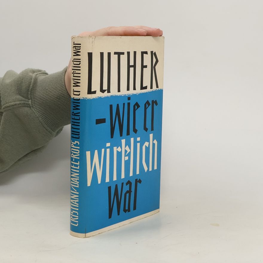 Daniel Rops Luther wie er wirklich war