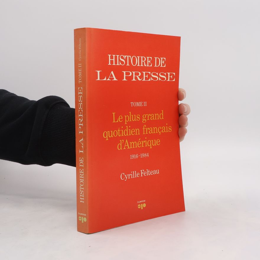 Cyrille Felteau Histoire de la Presse. Tome II.