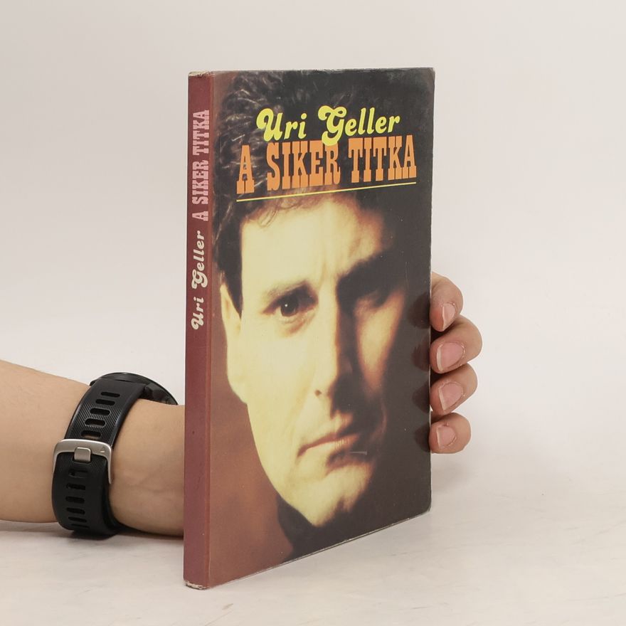 Uri Geller A Siker Titka