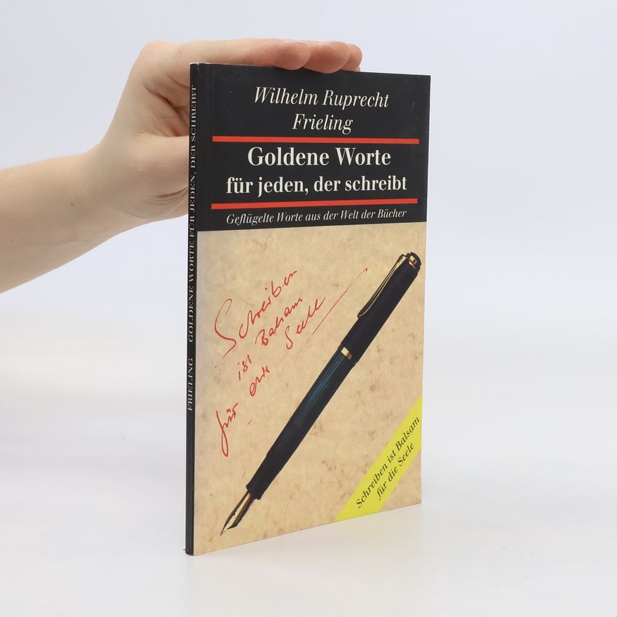 Wilhelm Ruprecht Frieling Goldene Worte für jeden, der schreibt