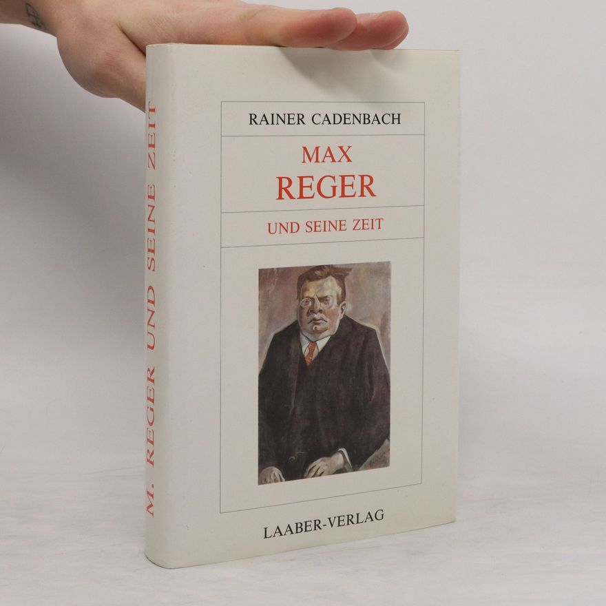 Rainer Cadenbach Max Reger und seine Zeit