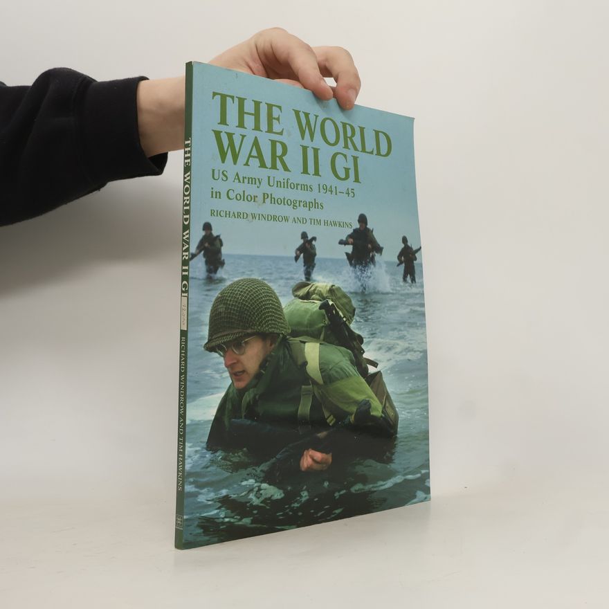 Tim Hawkins The World War II GI: US army uniforms 1941 - 45 in color photographs