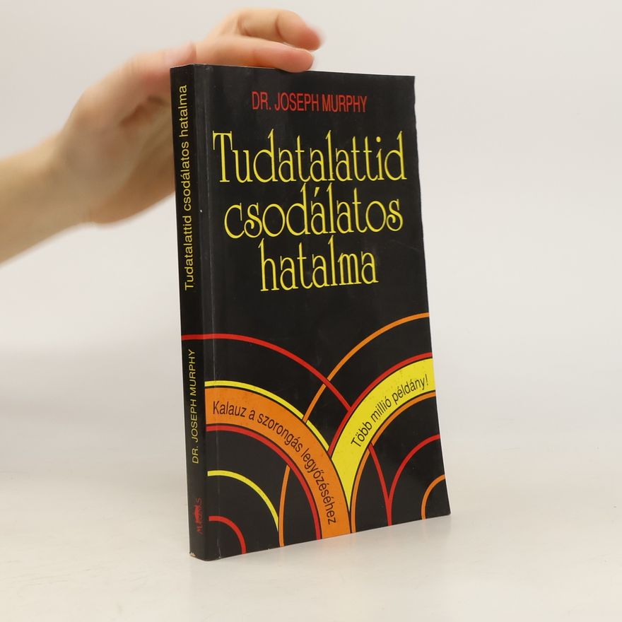 Joseph Murphy Tudatalatid csodálatos hatalma