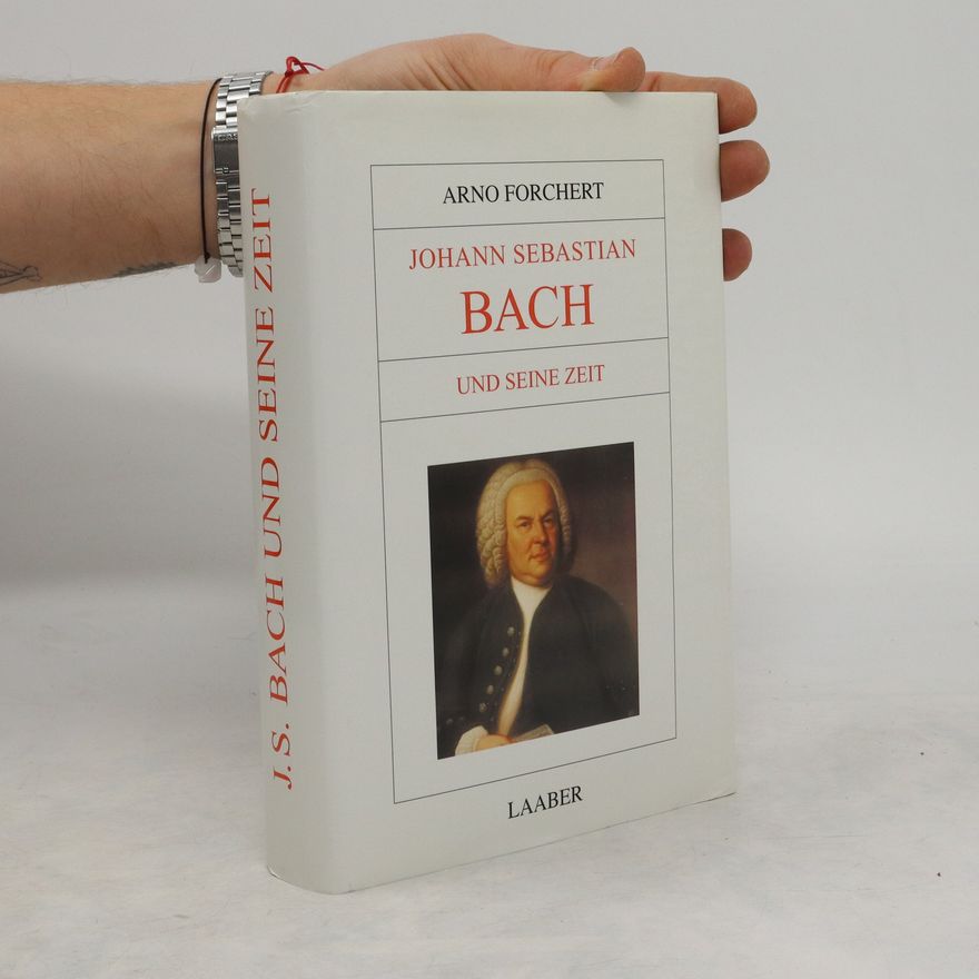Arno Forchert Johann Sebastian Bach und seine Zeit
