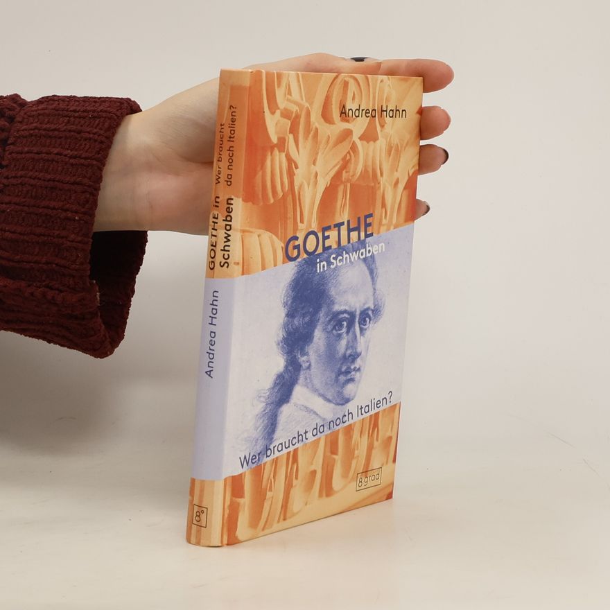 Andrea Hahn-Weishaupt Goethe in Schwaben