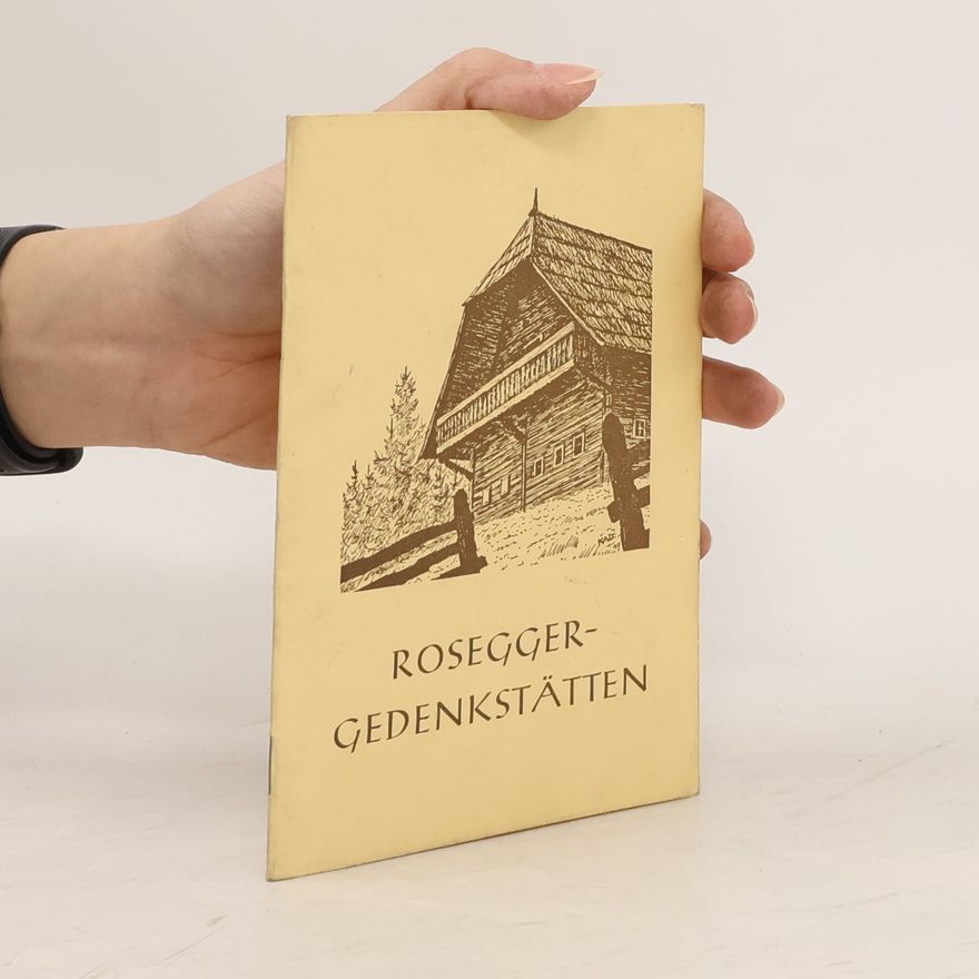 Johann Gabriel Anderle Die Rosegger-Gedenkstätten in der Waldheimat