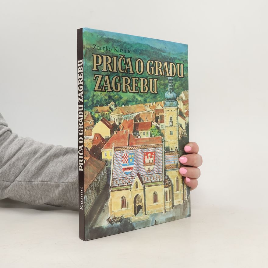 Zdenko Kuzmic Priča o gradu Zagrebu